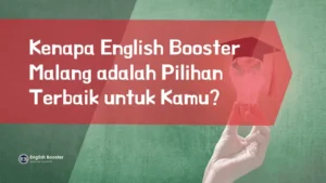 Kenapa English Booster Malang adalah Pilihan Terbaik untuk Kamu